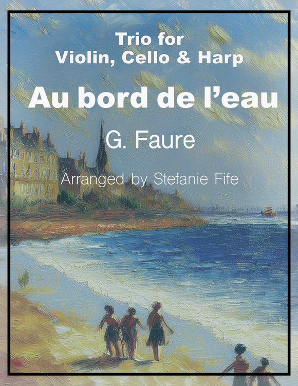 “Au bord de l’eau” by Gabriel Faure for Violin, Cello & Harp (Harp Trio)